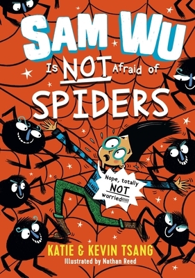 Sam Wu Is Not Afraid of Spiders by Nathan Reed, Katie Tsang, Kevin Tsang