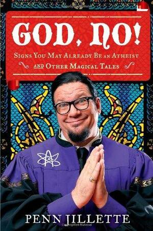 God, No! Signs You May Already Be an Atheist and Other Magical Tales by Penn Jillette