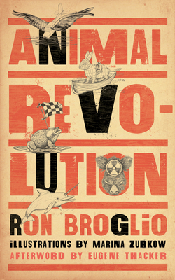 Animal Revolution by Eugene Thacker, Eugene Thacker, Marina Zurkow, Marina Zurkow, Ron Broglio, Ron Broglio