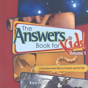 The Answer Book for Kids, Volume 1: 22 Questions from Kids on Creation and the Fall by Ken Ham