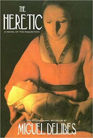 The Heretic: A Novel of the Inquisition by Miguel Delibes