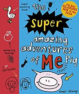 The Super Amazing Adventures of Me, Pig by Emer Stamp