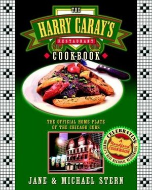 The Harry Caray's Restaurant Cookbook: The Official Home Plate of the Chicago Cubs by Jane Stern, Michael Stern