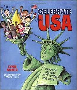 Celebrate the USA: Hands-on History Activities for Kids by Lynn Kuntz