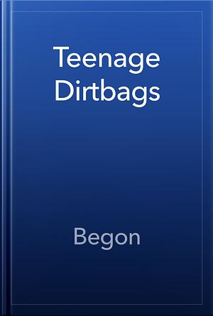 Teenage dirtbags  by Begon