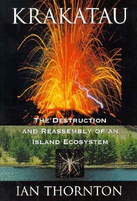 Krakatau: The Destruction and Reassembly of an Island Ecosystem by Ian Thornton