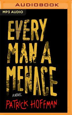 Every Man a Menace by Patrick Hoffman