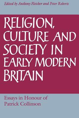 Religion, Culture and Society in Early Modern Britain: Essays in Honour of Patrick Collinson by 