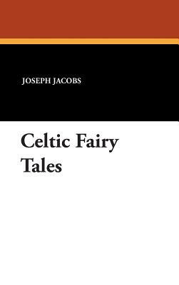 Celtic Fairy Tales by Joseph Jacobs