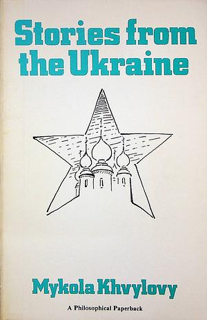 Stories from the Ukraine by Mykola Khvylovy, Микола Хвильовий