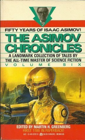 The Asimov Chronicles: Fifty Years of Isaac Asimov, Volume Six by Isaac Asimov, Martin H. Greenberg