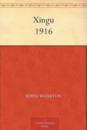 Xingu 1916 by Edith Wharton