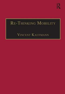 Re-Thinking Mobility: Contemporary Sociology by Vincent Kaufmann