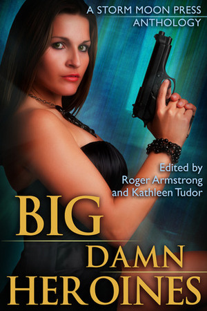 Big Damn Heroines by Megan Dorei, Roger Armstrong, Layla M. Wier, Michael Barnette, Neal Litherland, Kathleen Tudor