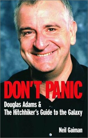 Don't Panic: Douglas Adams & The Hitch Hiker's Guide To The Galaxy by David K. Dickson, Neil Gaiman, M.J. Simpson