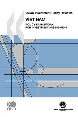 OECD Investment Policy Reviews OECD Investment Policy Reviews: Vietnam 2009: Policy Framework for Investment Assessment by Oecd Publishing