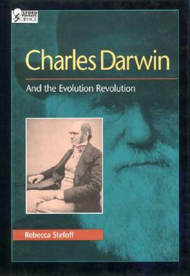 Charles Darwin: And the Evolution Revolution by Rebecca Stefoff