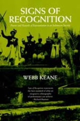 Signs of Recognition: Powers and Hazards of Representation in an Indonesian Society by Webb Keane