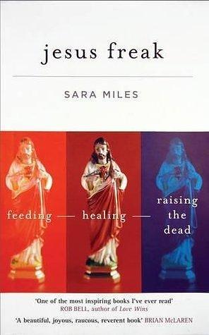 Jesus Freak by Sara Miles, Sara Miles