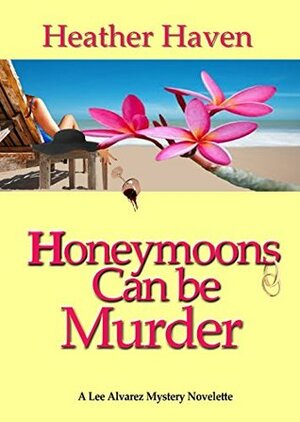 Honeymoons Can Be Murder, A Novella (Love Can Be Murder Mysteries Book 1) by Heather Haven