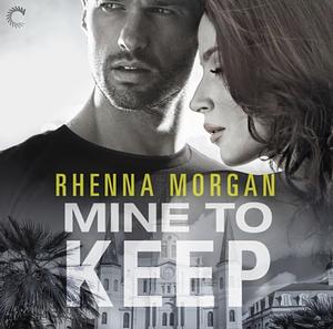 Mine to Keep by Rhenna Morgan
