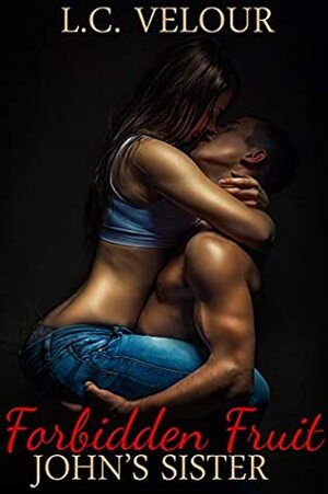 Forbidden Fruit: John's Sister (Voyeur and Exhibitionism with Steamy Lesbian and Straight Scenes) by L.C. Velour