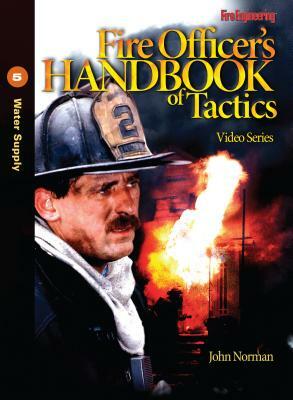 Fire Officer's Handbook of Tactics Video Series 5: Water Supply by John Norman