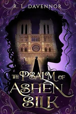 The Psalm of Ashen Silk by R. L. Davennor