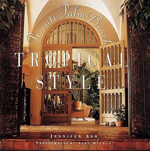 Tropical Style: Private Palm Beach by Jennifer Ash, Alex McLean