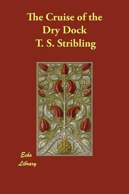 The Cruise of the Dry Dock by T. S. Stribling
