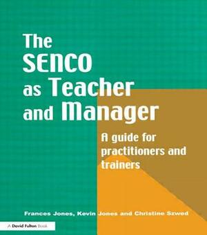 The Special Needs Coordinator as Teacher and Manager: A Guide for Practitioners and Trainers by Christine Szwed, Frances Jones, Kevin Jones