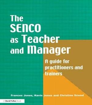 The Special Needs Coordinator as Teacher and Manager: A Guide for Practitioners and Trainers by Frances Jones, Kevin Jones, Christine Szwed