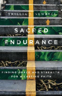Sacred Endurance: Finding Grace and Strength for a Lasting Faith by Trillia Newbell