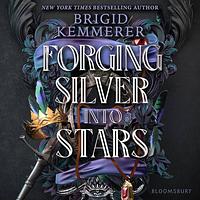 Forging Silver into Stars by Brigid Kemmerer