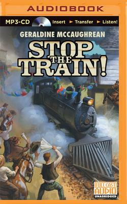 Stop the Train! by Geraldine McCaughrean