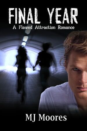 Final Year (Flawed Attraction Romance #1) by M.J. Moores