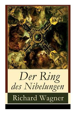 Der Ring des Nibelungen: Opernzyklus: Das Rheingold + Die Walküre + Siegfried + Götterdämmerung by Richard Wagner