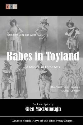 Babes in Toyland: A Musical in Three Acts by Glen Macdonough, Victor Herbert