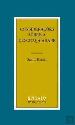 Considerações Sobre a Desgraça Árabe by Samir Kassir, António Gonçalves