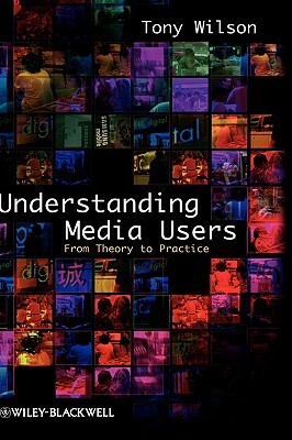 Understanding Media Users by Tony Wilson