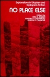 No Place Else: Explorations in Utopian and Dystopian Fiction by Thomas J. Remington, Eugene Goodheart, Joseph D. Olander, William W. Matter, B.G. Knepper, Eric S. Rabkin, Gorman Beauchamp, Martin H. Greenberg