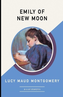 Emily of New Moon Illustrated by L.M. Montgomery