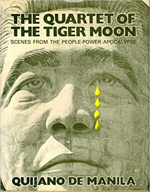 The Quartet Of The Tiger Moon: Scenes From The People Power Apocalypse by Nick Joaquín