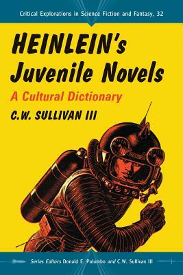 Heinlein's Juvenile Novels: A Cultural Dictionary by C. W. Sullivan