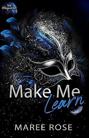 Make Me Learn by Maree Rose