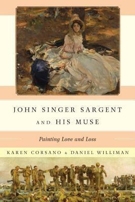 John Singer Sargent and His Muse: Painting Love and Loss by Karen Corsano, Daniel Williman, Richard Ormond