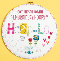Hoop-La!: 100 Things to Do with Embroidery Hoops by Kirsty Neale