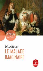 Le Malade Imaginaire by Bénédicte Louvat-Molozay, Molière