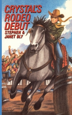 Crystal's Rodeo Debut by Janet Bly, Stephen Bly