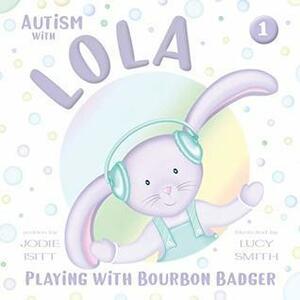 Autism with Lola: Playing with Bourbon Badger by Jodie Isitt
